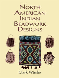 Title: North American Indian Beadwork Designs, Author: Clark Wissler