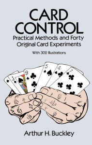 Title: Card Control: Practical Methods and Forty Original Card Experiments, Author: Arthur H. Buckley