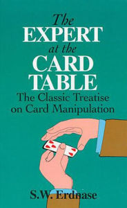 Title: The Expert at the Card Table: The Classic Treatise on Card Manipulation, Author: S. W. Erdnase