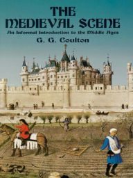 Title: The Medieval Scene: An Informal Introduction to the Middle Ages, Author: G. G. Coulton