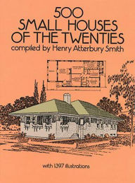 Title: 500 Small Houses of the Twenties, Author: Henry Atterbury Smith