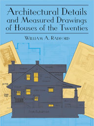 Title: Architectural Details and Measured Drawings of Houses of the Twenties, Author: William A. Radford