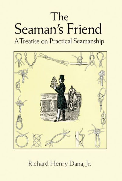 The Seaman's Friend: A Treatise on Practical Seamanship