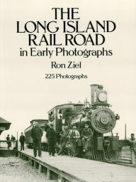 Title: The Long Island Rail Road in Early Photographs, Author: Ron Ziel