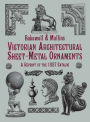 Victorian Architectural Sheet-Metal Ornaments: A Reprint of the 1887 Catalog