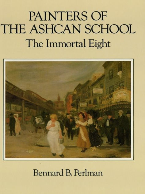 Painters Of The Ashcan School: The Immortal Eight By Bennard B. Perlman ...