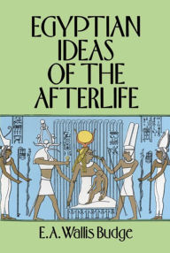 Title: Egyptian Ideas of the Afterlife, Author: E. A. Wallis Budge