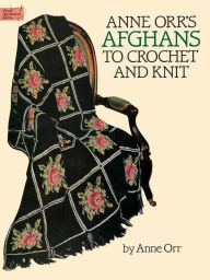 Title: Anne Orr's Afghans to Crochet and Knit, Author: Anne Orr