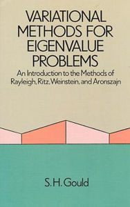 Title: Variational Methods for Eigenvalue Problems: An Introduction to the Methods of Rayleigh, Ritz, Weinstein, and Aronszajn, Author: S. H. Gould