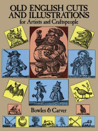 Title: Old English Cuts and Illustrations: for Artists and Craftspeople, Author: Bowles