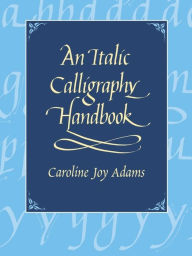 Title: An Italic Calligraphy Handbook, Author: Caroline Joy Adams