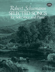 Title: Selected Songs for Solo Voice and Piano, Author: Robert Schumann