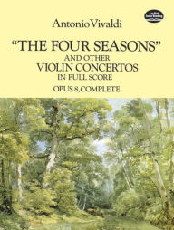 Title: The Four Seasons and Other Violin Concertos in Full Score: Opus 8, Complete, Author: Antonio Vivaldi