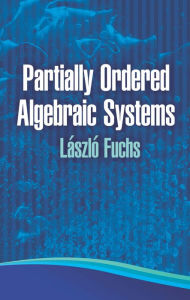 Title: Partially Ordered Algebraic Systems, Author: Laszlo Fuchs