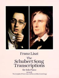 Title: The Schubert Song Transcriptions for Solo Piano/Series II: The Complete Winterreise and Seven Other Great Songs, Author: Franz Liszt