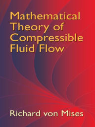 Title: Mathematical Theory of Compressible Fluid Flow, Author: Richard von Mises