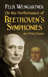 Title: On the Performance of Beethoven's Symphonies and Other Essays, Author: Felix Weingartner