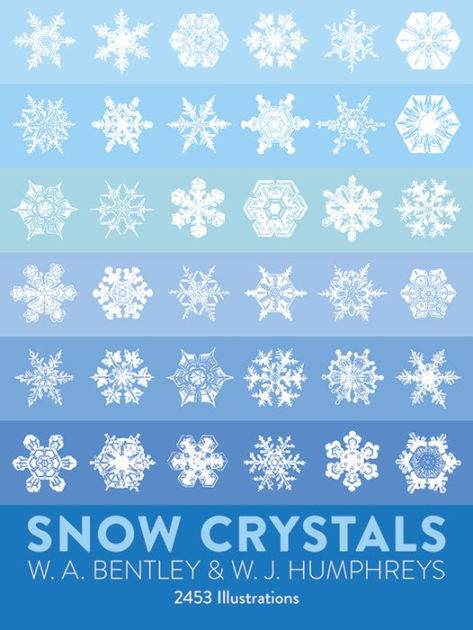 Snow Crystals By W A Bentley W J Humphreys Paperback Barnes Noble