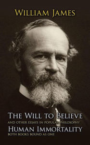 The Will to Believe: and other essays in popular philosophy, Human Immortality (Both books bound as one)
