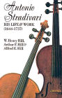 Antonio Stradivari: His Life & Work (1644-1739)