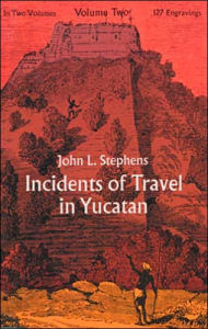 Incidents of Travel in Yucatan, Vol. 2