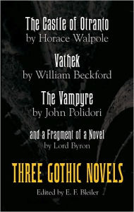 The Castle of Otranto, Vathek, the Vampyre, and a Fragment of a Novel: Three Gothic Novels