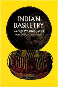 Title: Indian Basketry, Author: George W. James