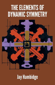 Title: The Elements of Dynamic Symmetry, Author: Jay Hambidge