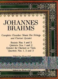 Title: Complete Chamber Music for Strings & Clarinet Quintet: Sextets Nos. 1 & 2, Quintets Nos. 1 & 2, Quintet for Clarinet or Viola, Quartets Nos. 1, 2, & 3: (Sheet Music), Author: Johannes Brahms
