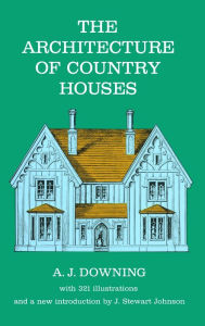 Title: The Architecture of Country Houses, Author: Andrew J. Downing