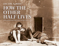 Title: How the Other Half Lives, Author: Jacob Riis