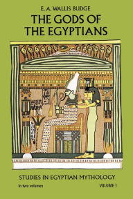 Title: The Gods of the Egyptians, Volume 1, Author: E. A. Wallis Budge