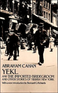 Title: Yekl and the Imported Bridegroom and Other Stories of the New York Ghetto, Author: Abraham Cahan