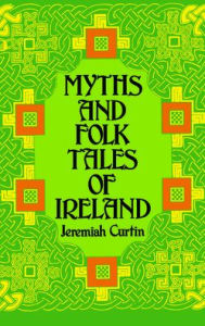 Title: Myths and Folk Tales of Ireland, Author: Jeremiah Curtin