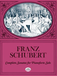 Title: Complete Sonatas for Pianoforte Solo: (Sheet Music), Author: Franz Schubert