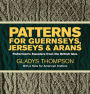 Patterns for Guernseys, Jerseys & Arans: Fishermen's Sweaters from the British Isles