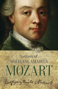 Title: Letters of Wolfgang Amadeus Mozart, Author: Wolfgang Amadeus Mozart