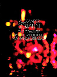 Title: The Complete Preludes and Etudes for Pianoforte Solo, Author: Alexander Scriabin