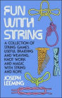 Fun with String: A Collection of String Games, Useful Braiding and Weaving, Knot Work and Magic with String and Rope