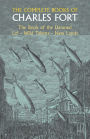 The Complete Books of Charles Fort: The Book Of The Damned , Lo! , Wild Talents, New Lands