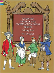 Title: Everyday Dress of the American Colonial Period Coloring Book, Author: Peter F. Copeland
