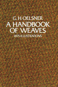 Title: A Handbook of Weaves: 1875 Illustrations, Author: G. H. Oelsner