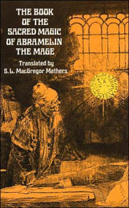 Title: The Book of the Sacred Magic of Abramelin the Mage, Author: S. L. MacGregor Mathers