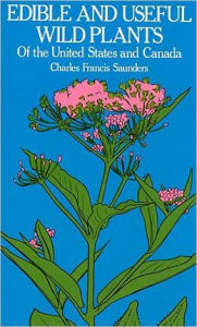Edible and Useful Wild Plants of the United States and Canada