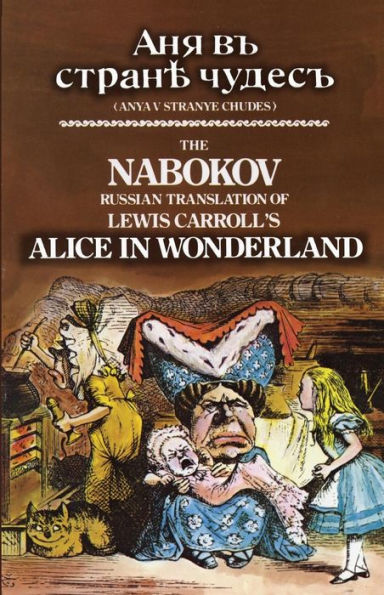 The Nabokov Russian Translation of Lewis Carroll's Alice in Wonderland: Anya v Stranye Chudes