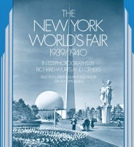 The New York World's Fair, 1939/1940: in 155 Photographs by Richard Wurts and Others