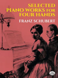 Title: Selected Piano Works for Four Hands, Author: Franz Schubert