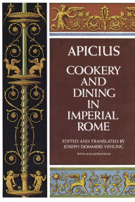 Title: Cookery and Dining in Imperial Rome, Author: Apicius