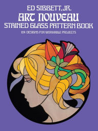 Title: Art Nouveau Stained Glass Pattern Book, Author: Ed Sibbett Jr.