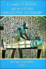 An Egyptian Hieroglyphic Dictionary: With an Index of English Words, King List, an Geographical List with Indexes, List of Hieroglyphic Characters,